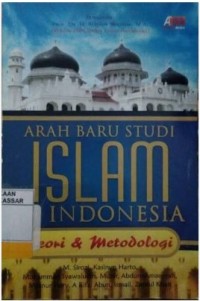 Image of ARAH BARU STUDI ISLAM DI INDONESIA Teori & Metodologi