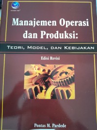 Image of Manajemen Operasi dan Produksi: Teori, Model, dan Kebijakan